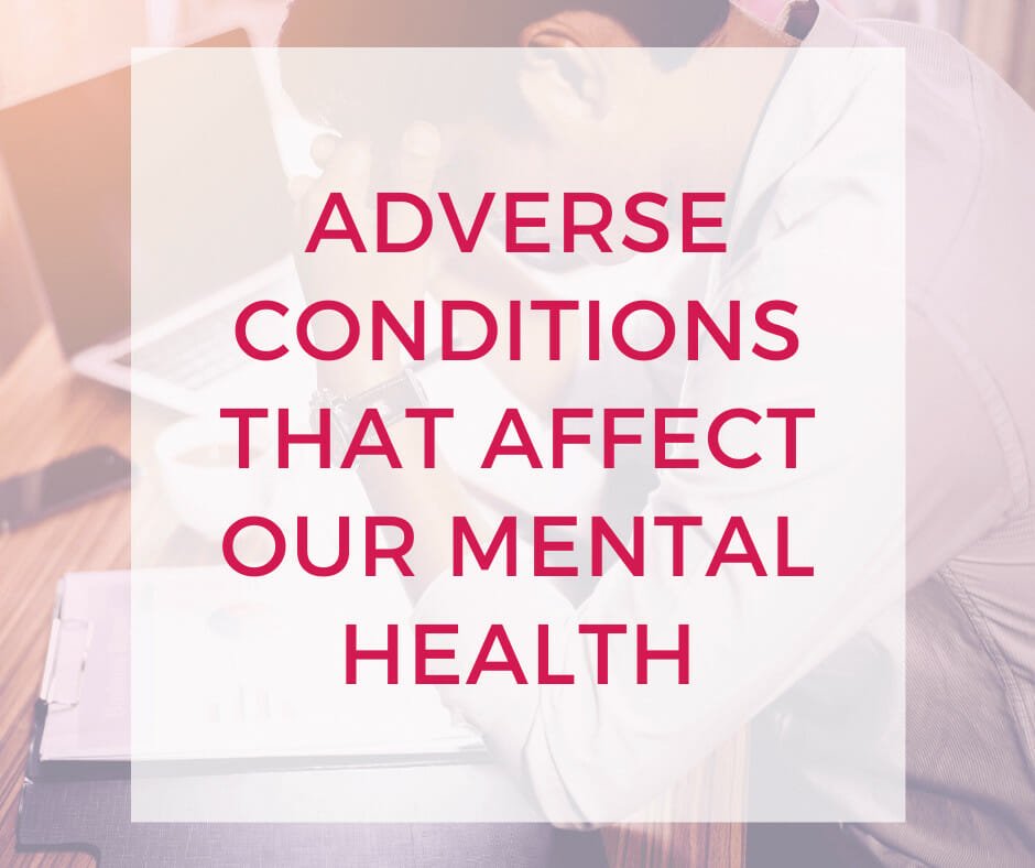 Adverse Conditions That Affect Our State Of Mental Health